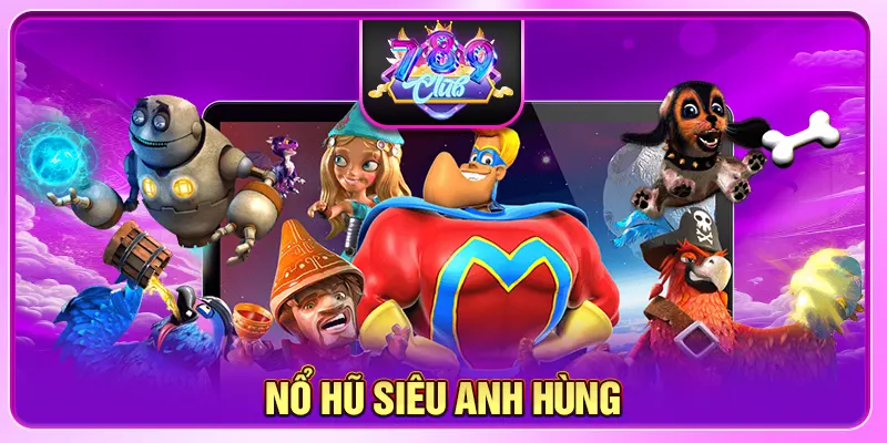 Nổ Hũ Siêu Anh Hùng - Chinh Phục Game Slot Hot Hit 2025